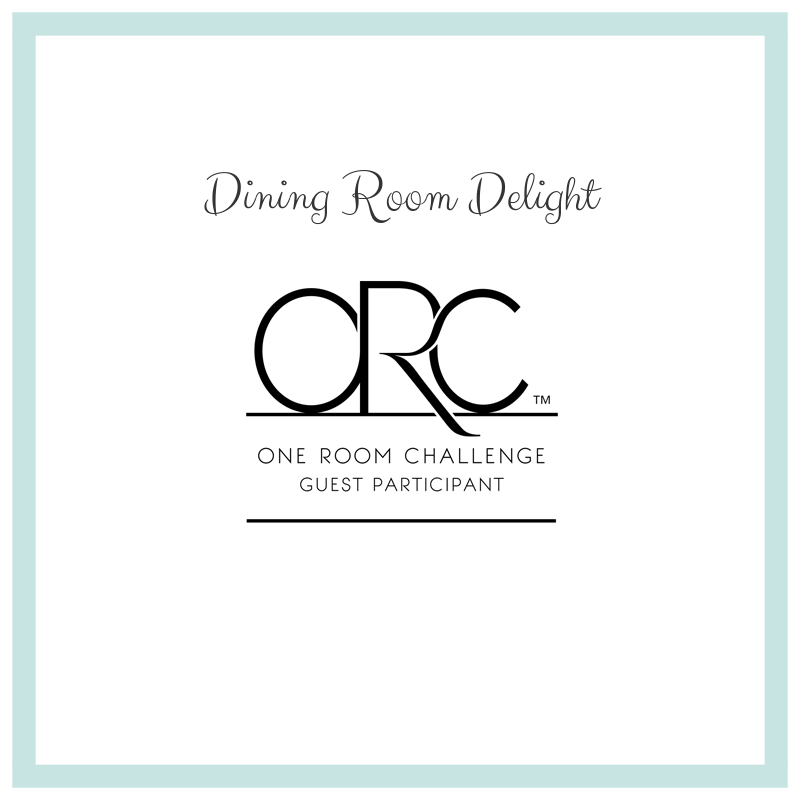 One Room Challenge – Dining Room Delight