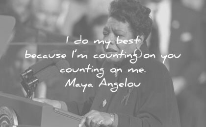maya-angelou-quotes-i-do-my-best-because-im-counting-on-you-counting-on-me-wisdom-quotes.jpg